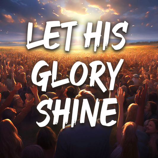 Let His Glory Shine